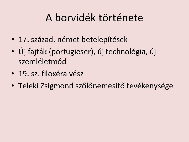 A borvidék története • 17. század, német betelepítések • Új fajták (portugieser), új technológia,