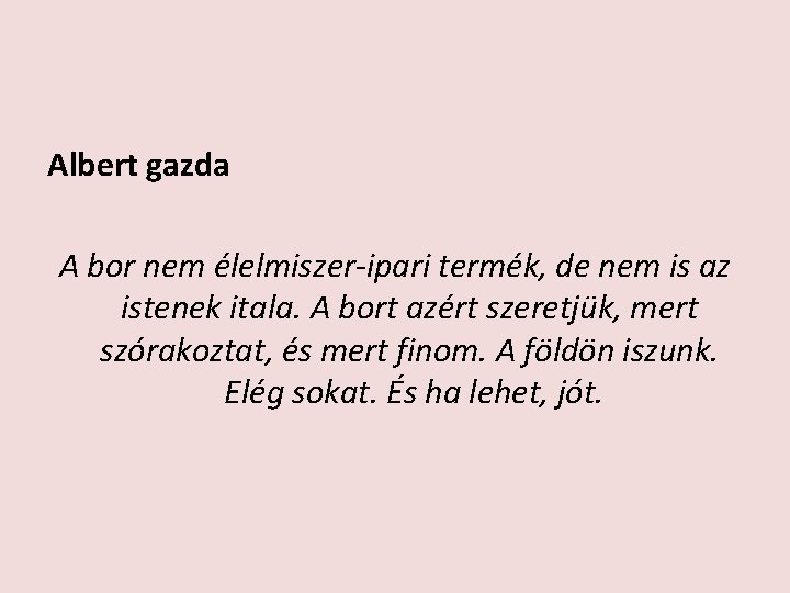 Albert gazda A bor nem élelmiszer-ipari termék, de nem is az istenek itala. A