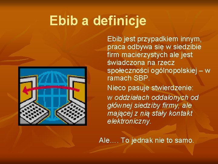 Ebib a definicje Ebib jest przypadkiem innym, praca odbywa się w siedzibie firm macierzystych