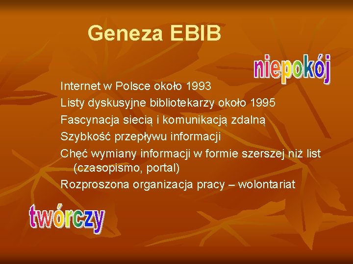 Geneza EBIB Internet w Polsce około 1993 Listy dyskusyjne bibliotekarzy około 1995 Fascynacja siecią