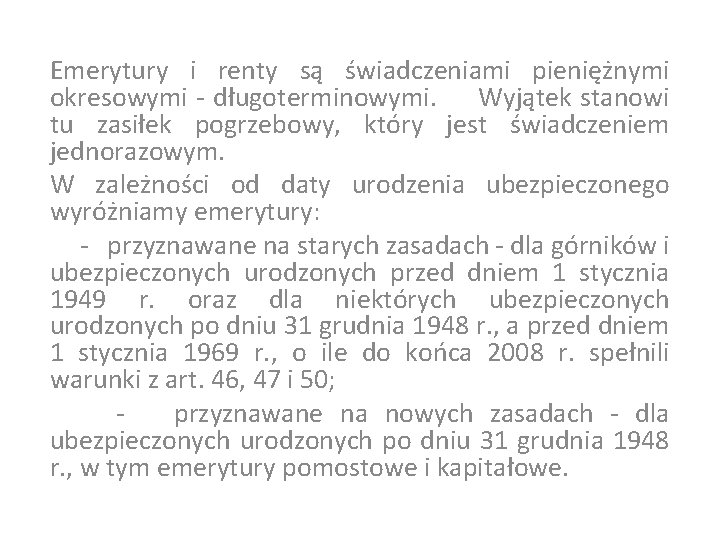 Emerytury i renty są świadczeniami pieniężnymi okresowymi - długoterminowymi. Wyjątek stanowi tu zasiłek pogrzebowy,