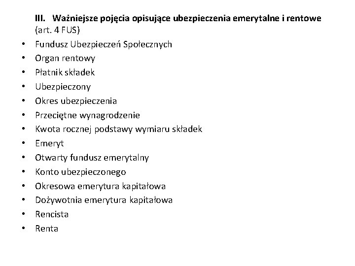  III. Ważniejsze pojęcia opisujące ubezpieczenia emerytalne i rentowe (art. 4 FUS) • Fundusz