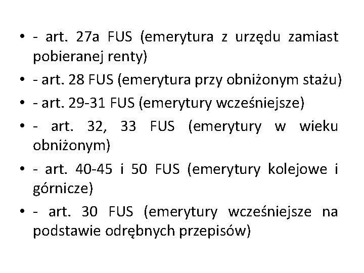  • - art. 27 a FUS (emerytura z urzędu zamiast pobieranej renty) •