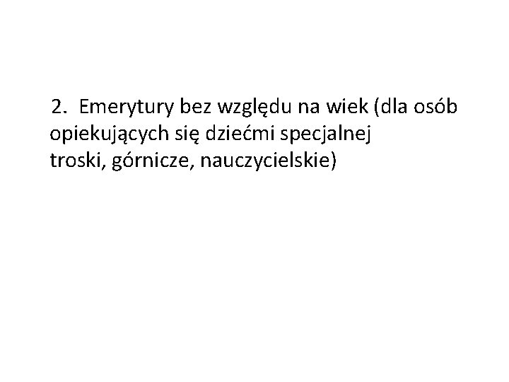  2. Emerytury bez względu na wiek (dla osób opiekujących się dziećmi specjalnej troski,