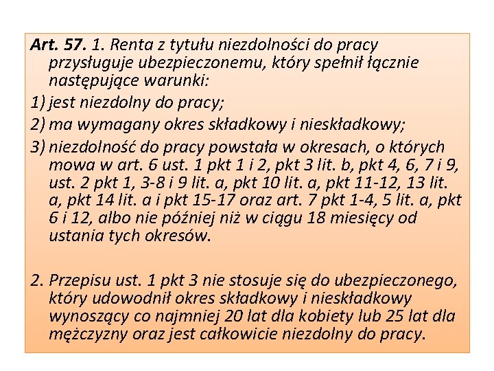 Art. 57. 1. Renta z tytułu niezdolności do pracy przysługuje ubezpieczonemu, który spełnił łącznie