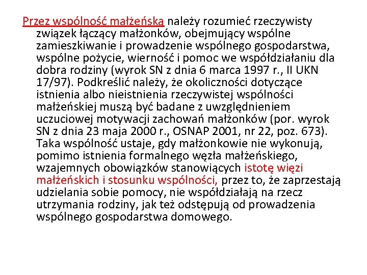 Przez wspólność małżeńską należy rozumieć rzeczywisty związek łączący małżonków, obejmujący wspólne zamieszkiwanie i prowadzenie