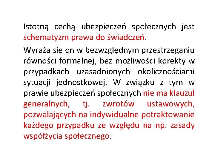 Istotną cechą ubezpieczeń społecznych jest schematyzm prawa do świadczeń. Wyraża się on w bezwzględnym