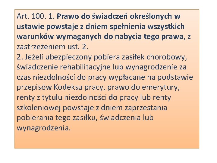 Art. 100. 1. Prawo do świadczeń określonych w ustawie powstaje z dniem spełnienia wszystkich