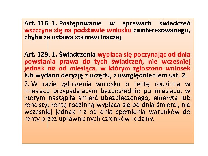 Art. 116. 1. Postępowanie w sprawach świadczeń wszczyna się na podstawie wniosku zainteresowanego, chyba