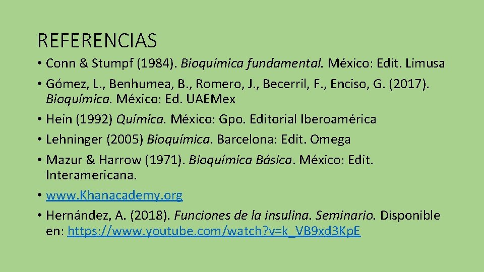 REFERENCIAS • Conn & Stumpf (1984). Bioquímica fundamental. México: Edit. Limusa • Gómez, L.