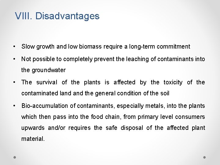 VIII. Disadvantages • Slow growth and low biomass require a long-term commitment • Not