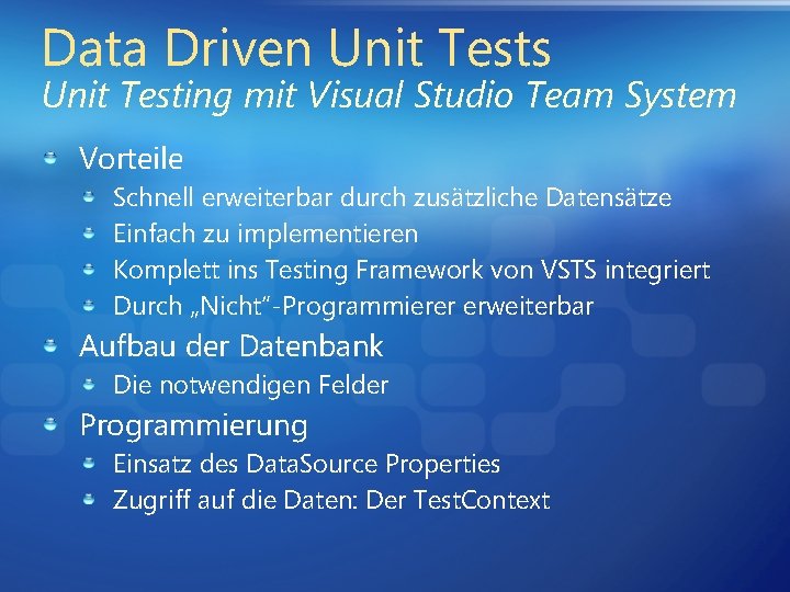 Data Driven Unit Tests Unit Testing mit Visual Studio Team System Vorteile Schnell erweiterbar