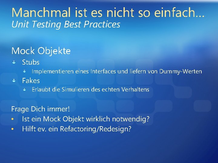 Manchmal ist es nicht so einfach… Unit Testing Best Practices Mock Objekte Stubs Implementieren