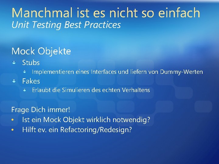 Manchmal ist es nicht so einfach Unit Testing Best Practices Mock Objekte Stubs Implementieren