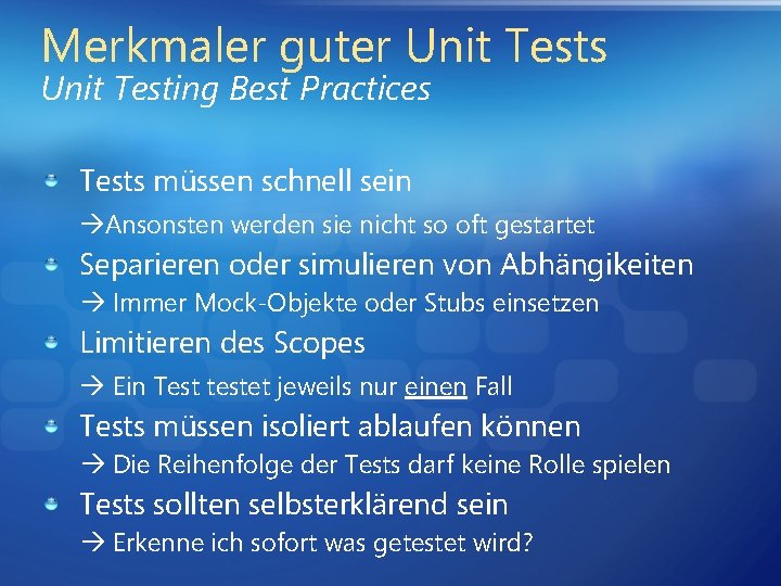 Merkmaler guter Unit Tests Unit Testing Best Practices Tests müssen schnell sein Ansonsten werden