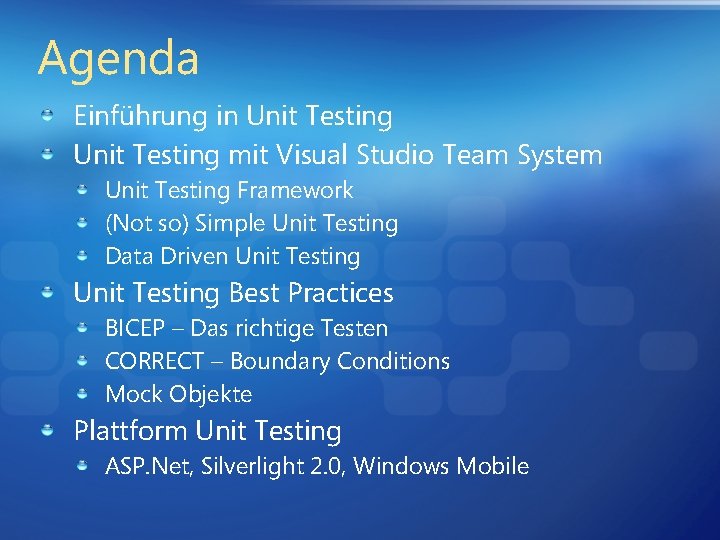Agenda Einführung in Unit Testing mit Visual Studio Team System Unit Testing Framework (Not