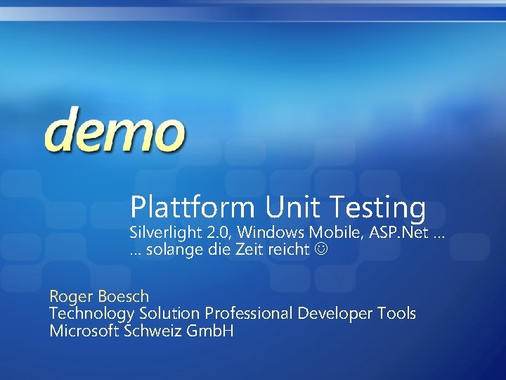 Plattform Unit Testing Silverlight 2. 0, Windows Mobile, ASP. Net … … solange die