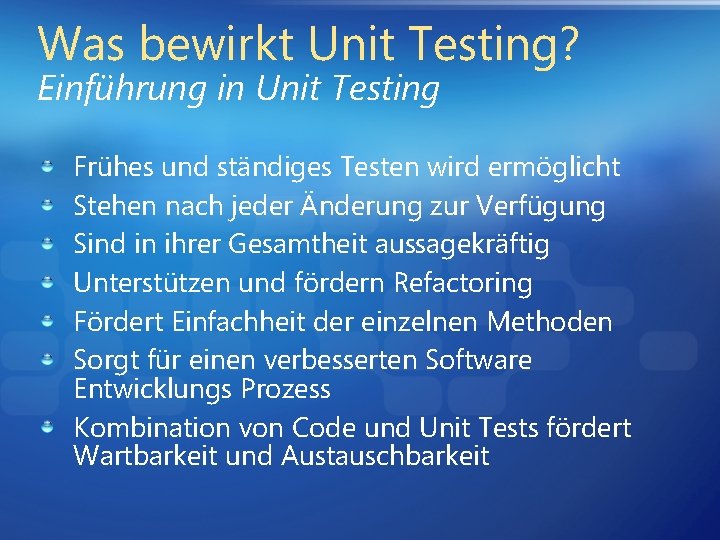 Was bewirkt Unit Testing? Einführung in Unit Testing Frühes und ständiges Testen wird ermöglicht