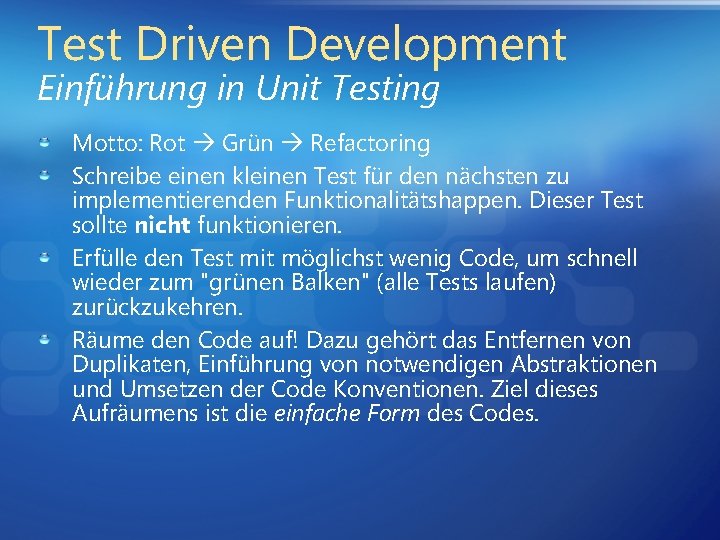 Test Driven Development Einführung in Unit Testing Motto: Rot Grün Refactoring Schreibe einen kleinen