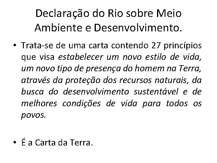 Declaração do Rio sobre Meio Ambiente e Desenvolvimento. • Trata-se de uma carta contendo