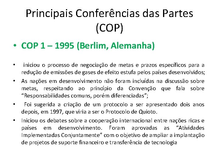 Principais Conferências das Partes (COP) • COP 1 – 1995 (Berlim, Alemanha) • iniciou Principais Conferências das Partes (COP) • COP 1 – 1995 (Berlim, Alemanha) • iniciou