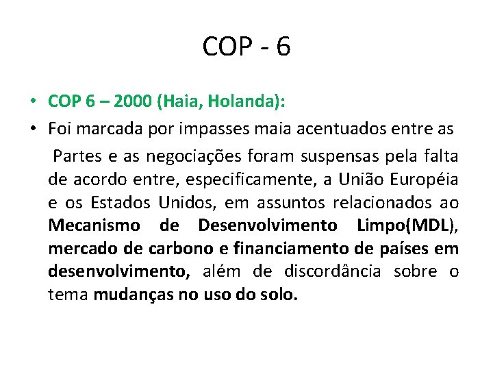 COP - 6 • COP 6 – 2000 (Haia, Holanda): • Foi marcada por