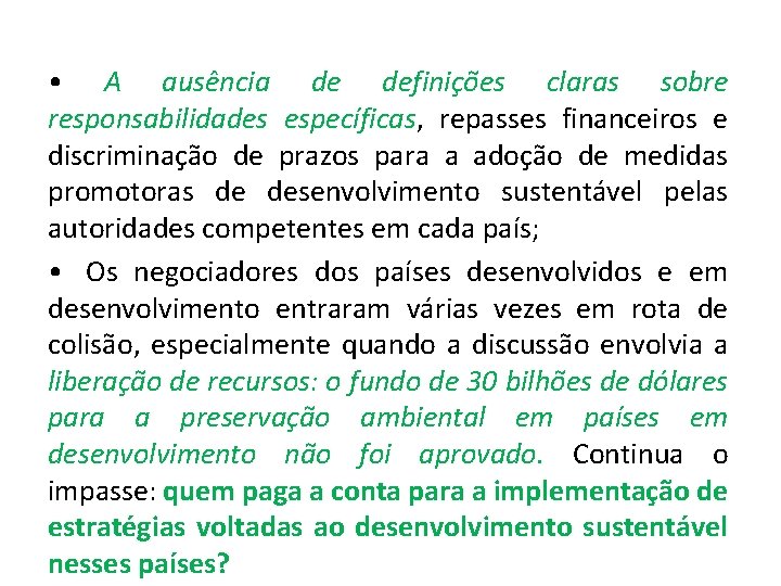  • A ausência de definições claras sobre responsabilidades específicas, repasses financeiros e discriminação