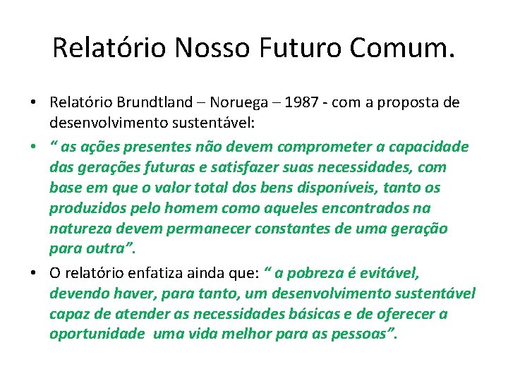 Relatório Nosso Futuro Comum. • Relatório Brundtland – Noruega – 1987 - com a