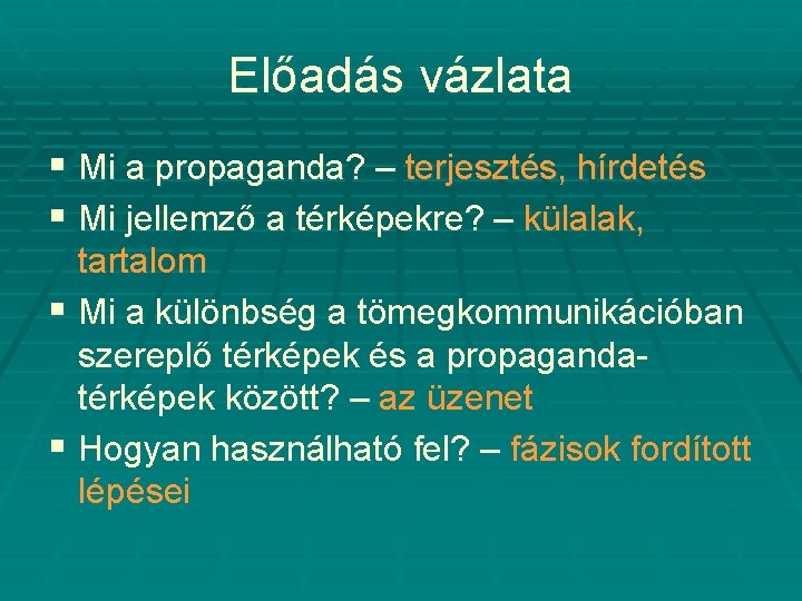 Előadás vázlata § Mi a propaganda? – terjesztés, hírdetés § Mi jellemző a térképekre?