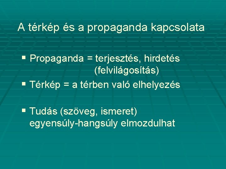 A térkép és a propaganda kapcsolata § Propaganda = terjesztés, hirdetés (felvilágosítás) § Térkép