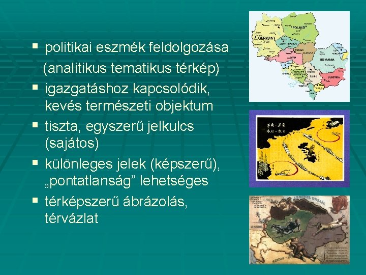 § politikai eszmék feldolgozása (analitikus tematikus térkép) § igazgatáshoz kapcsolódik, kevés természeti objektum §