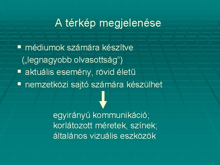 A térkép megjelenése § médiumok számára készítve („legnagyobb olvasottság”) § aktuális esemény, rövid életű