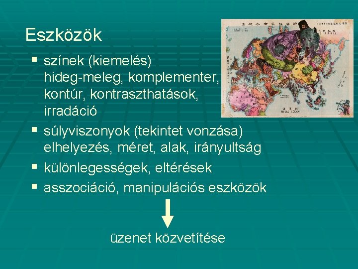 Eszközök § színek (kiemelés) § § § hideg-meleg, komplementer, kontúr, kontraszthatások, irradáció súlyviszonyok (tekintet