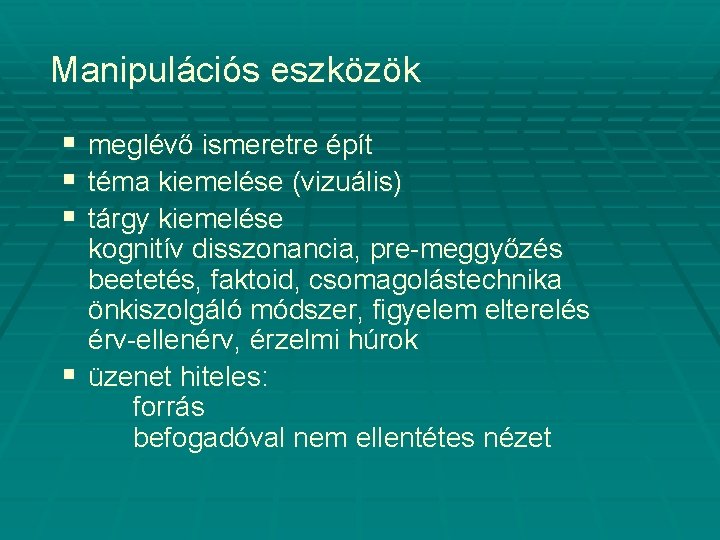 Manipulációs eszközök § § § meglévő ismeretre épít téma kiemelése (vizuális) tárgy kiemelése kognitív