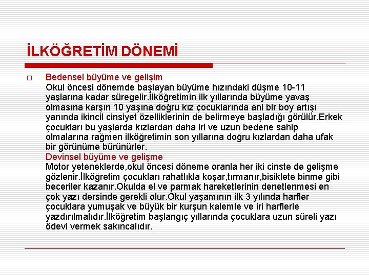 İLKÖĞRETİM DÖNEMİ o Bedensel büyüme ve gelişim Okul öncesi dönemde başlayan büyüme hızındaki düşme
