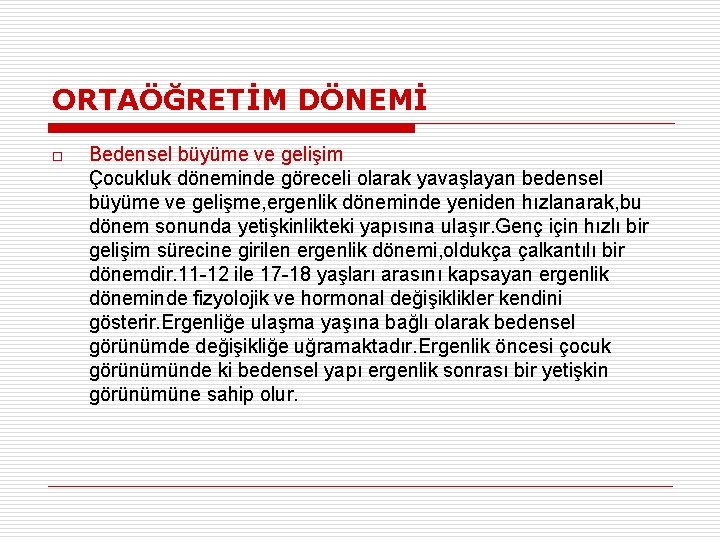 ORTAÖĞRETİM DÖNEMİ o Bedensel büyüme ve gelişim Çocukluk döneminde göreceli olarak yavaşlayan bedensel büyüme
