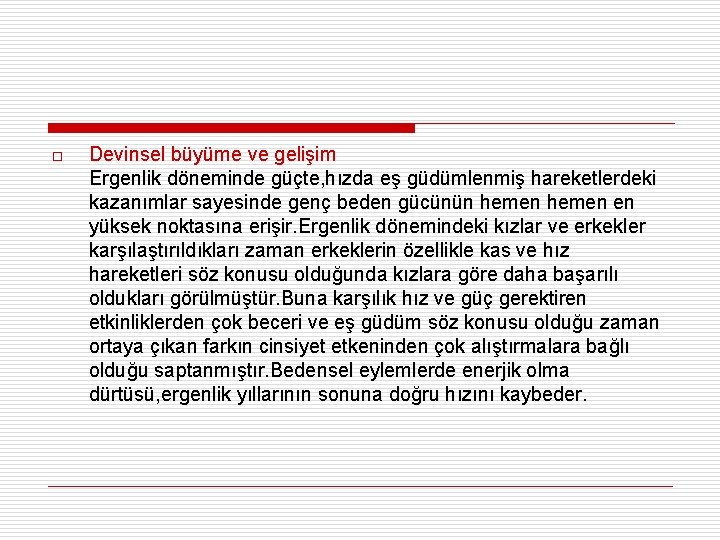 o Devinsel büyüme ve gelişim Ergenlik döneminde güçte, hızda eş güdümlenmiş hareketlerdeki kazanımlar sayesinde