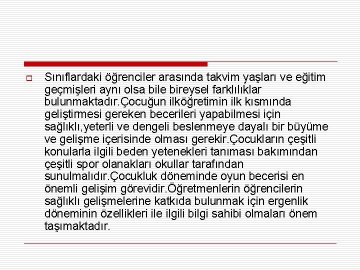 o Sınıflardaki öğrenciler arasında takvim yaşları ve eğitim geçmişleri aynı olsa bile bireysel farklılıklar