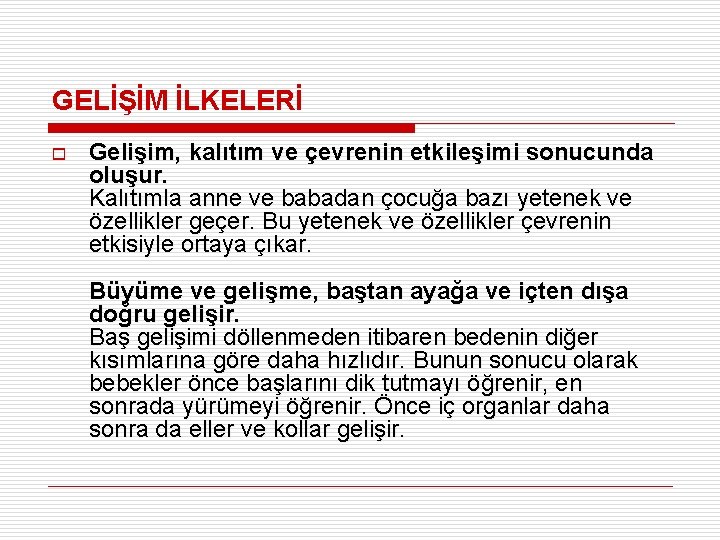 GELİŞİM İLKELERİ o Gelişim, kalıtım ve çevrenin etkileşimi sonucunda oluşur. Kalıtımla anne ve babadan