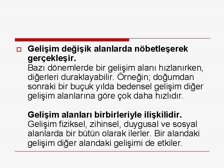 o Gelişim değişik alanlarda nöbetleşerek gerçekleşir. Bazı dönemlerde bir gelişim alanı hızlanırken, diğerleri duraklayabilir.