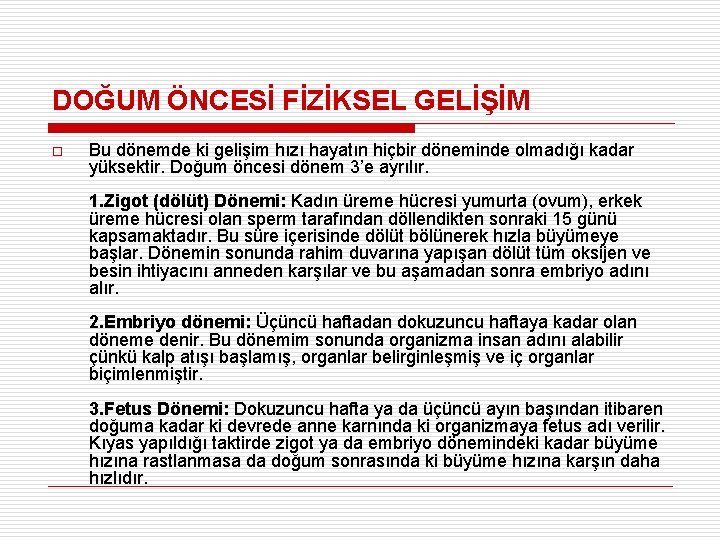 DOĞUM ÖNCESİ FİZİKSEL GELİŞİM o Bu dönemde ki gelişim hızı hayatın hiçbir döneminde olmadığı