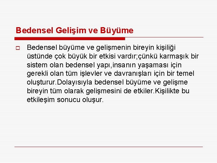 Bedensel Gelişim ve Büyüme o Bedensel büyüme ve gelişmenin bireyin kişiliği üstünde çok büyük