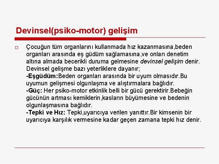 Devinsel(psiko-motor) gelişim o Çocuğun tüm organlarını kullanmada hız kazanmasına, beden organları arasında eş güdüm
