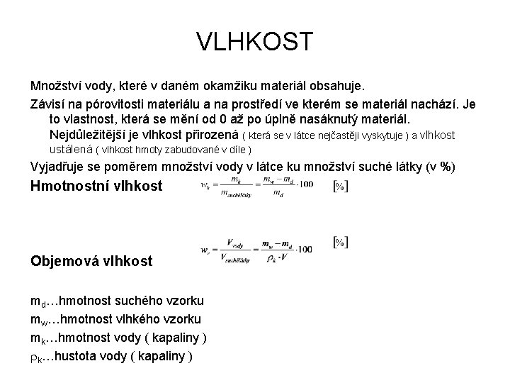 VLHKOST Množství vody, které v daném okamžiku materiál obsahuje. Závisí na pórovitosti materiálu a