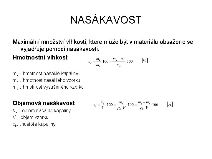 NASÁKAVOST Maximální množství vlhkosti, které může být v materiálu obsaženo se vyjadřuje pomocí nasákavosti.