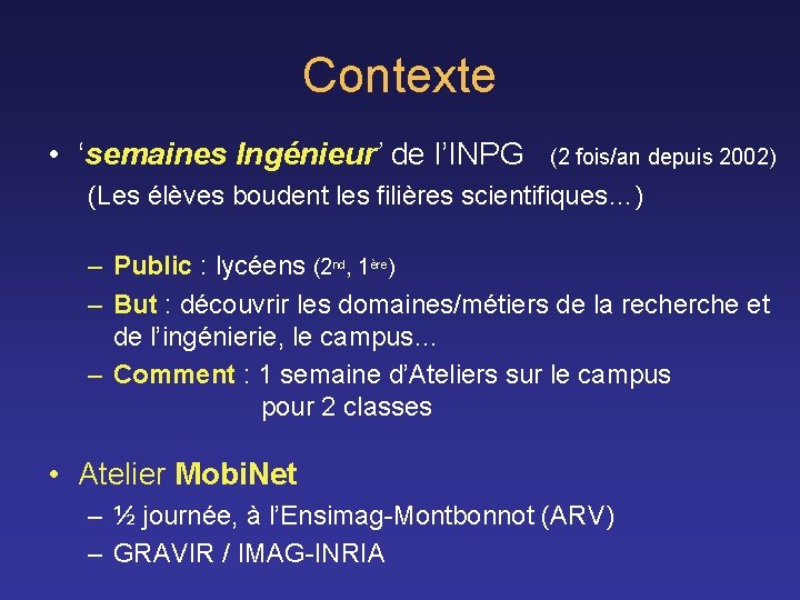 Contexte • ‘semaines Ingénieur’ de l’INPG (2 fois/an depuis 2002) (Les élèves boudent les