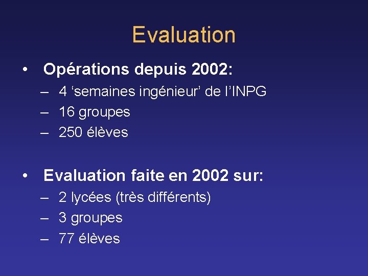 Evaluation • Opérations depuis 2002: – 4 ‘semaines ingénieur’ de l’INPG – 16 groupes