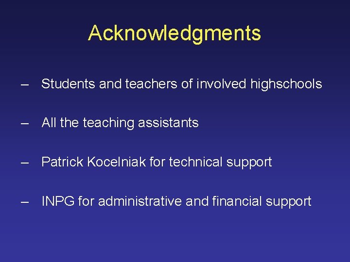 Acknowledgments – Students and teachers of involved highschools – All the teaching assistants –
