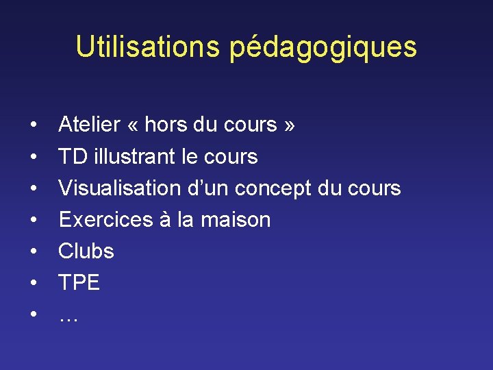 Utilisations pédagogiques • • Atelier « hors du cours » TD illustrant le cours Utilisations pédagogiques • • Atelier « hors du cours » TD illustrant le cours