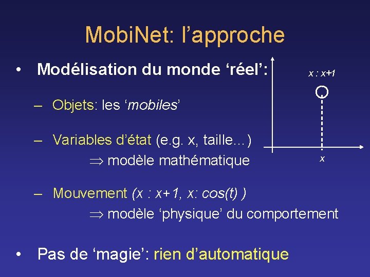 Mobi. Net: l’approche • Modélisation du monde ‘réel’: x : x+1 – Objets: les